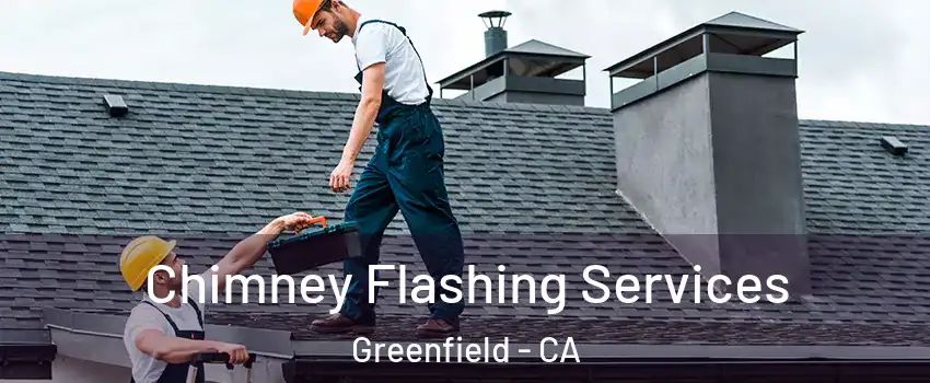  Chimney Flashing Services Greenfield - CA