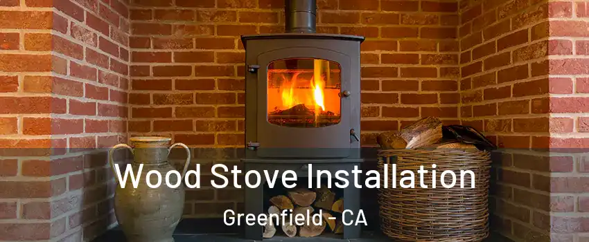  Wood Stove Installation Greenfield - CA